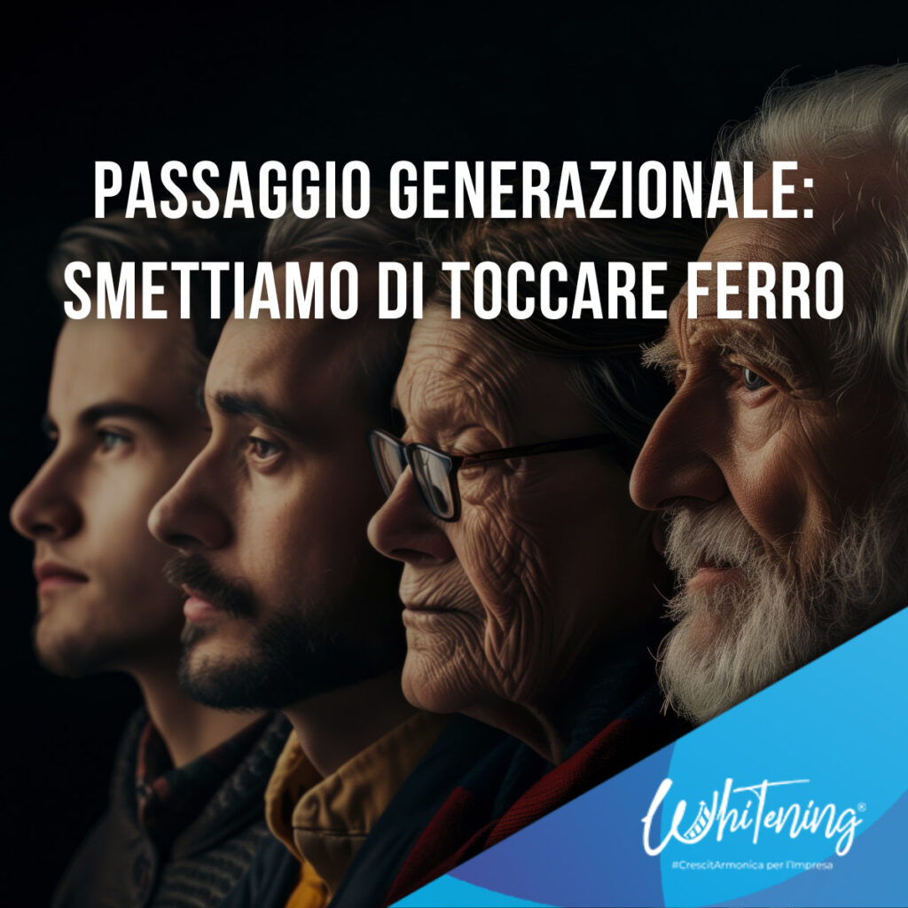 Passaggio Generazionale: smettiamo di toccare ferro